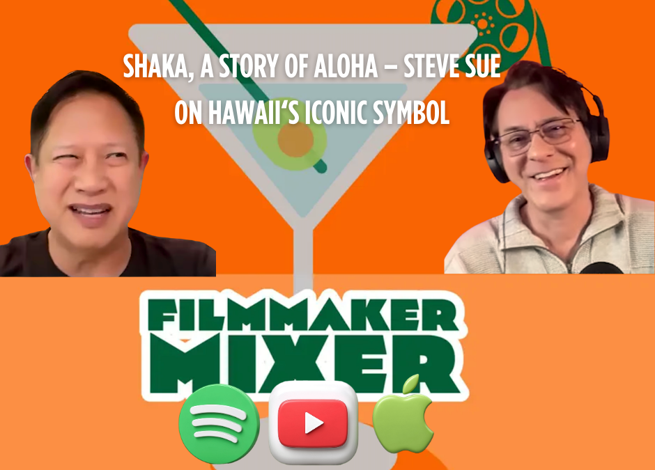 Shaka: A Story of Aloha – Steve Sue on Uncovering Hawaii’s Iconic Symbol | Filmmaker Mixer